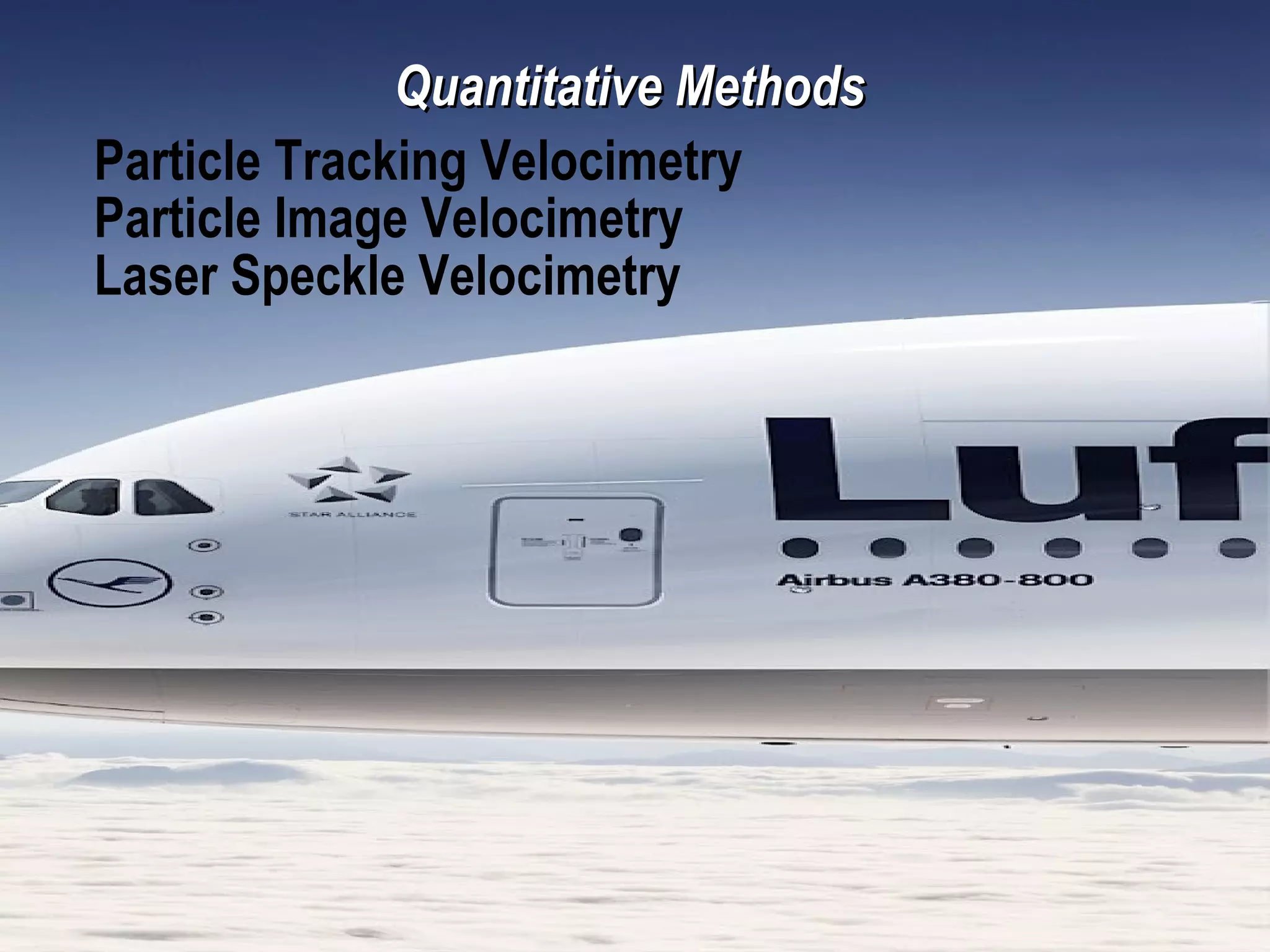 38/26
Quantitative MethodsQuantitative Methods
Particle Tracking Velocimetry
Particle Image Velocimetry
Laser Speckle Velocimetry
 