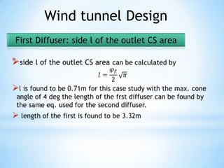 Wind tunnel Design
First Diffuser: side l of the outlet CS area

*
 