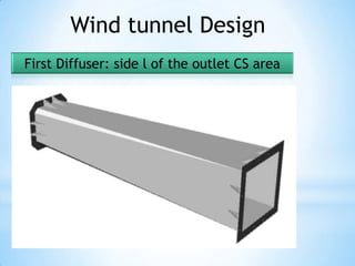 Wind tunnel Design
First Diffuser: side l of the outlet CS area
 