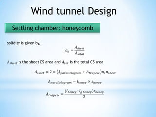Wind tunnel Design
Settling chamber: honeycomb
 
