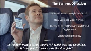 Problem
3/1/2016 13© 2015,Perfecto MobileLtd. All Rights Reserved.
The Business Objectives
Innovation and thought leadership
New Business Opportunities
Higher Quality Of Service and Brand
Engagement
Operational Efficiency
“In the new world it is not the big fish which eats the small fish,
it is the fast fish which eats the slow fish.”
 