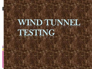 1
WIND TUNNEL
TESTING
 