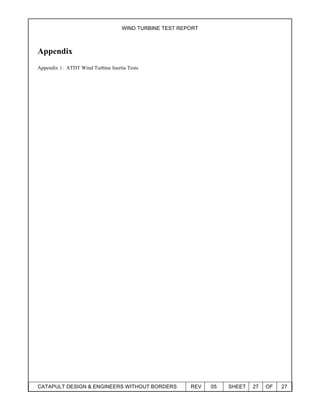 WIND TURBINE TEST REPORT
CATAPULT DESIGN & ENGINEERS WITHOUT BORDERS REV 05 SHEET 27 OF 27
Appendix
Appendix 1: ATDT Wind Turbine Inertia Tests
 