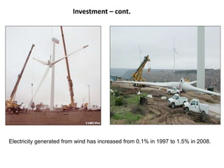 Electricity generated from wind has increased from 0.1% in 1997 to 1.5% in 2008.
Investment – cont.
 