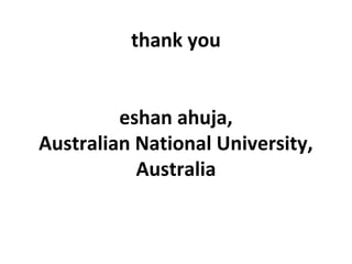 thank you
eshan ahuja,
Australian National University,
Australia
 