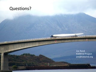 Questions?
Joe Rand
KidWind Project
joe@kidwind.org
 