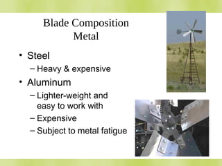 Blade Composition
Metal
• Steel
– Heavy & expensive
• Aluminum
– Lighter-weight and
easy to work with
– Expensive
– Subject to metal fatigue
 