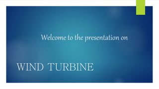 Welcome to the presentation on
WIND TURBINE
 