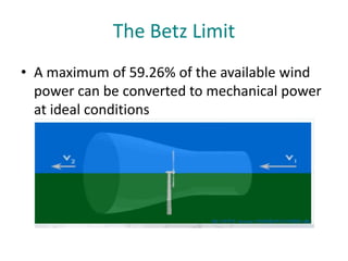 The Betz Limit
• A maximum of 59.26% of the available wind
power can be converted to mechanical power
at ideal conditions
 