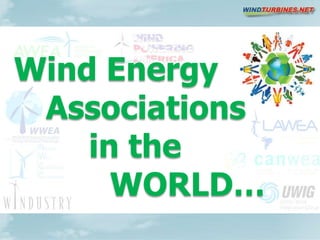 Wind Energy 		Associations         in the 			   			WORLD… 