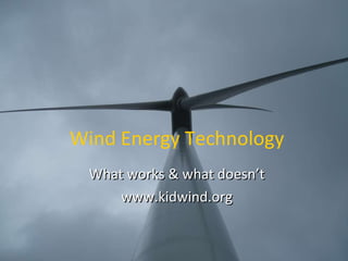 Wind Energy Technology What works & what doesn’t www.kidwind.org 