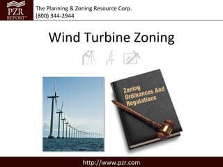 The Planning & Zoning Resource Corp.
(800) 344-2944


    Wind Turbine Zoning




                 http://www.pzr.com
 