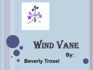 Wind Vane                              By: Beverly Troxel 