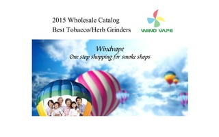 2015 Wholesale Catalog
Best Tobacco/Herb Grinders
 