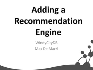 Adding a
Recommendation
     Engine
    WindyCityDB
    Max De Marzi
 
