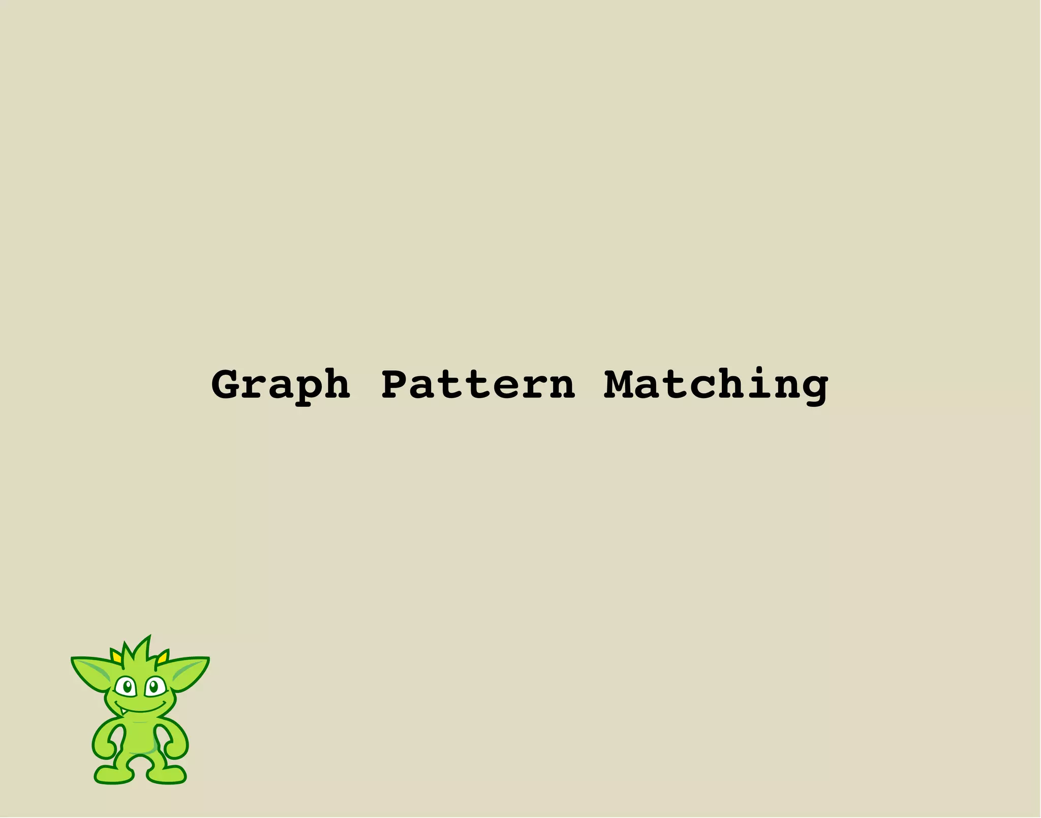 Graph Pattern Matching
 
