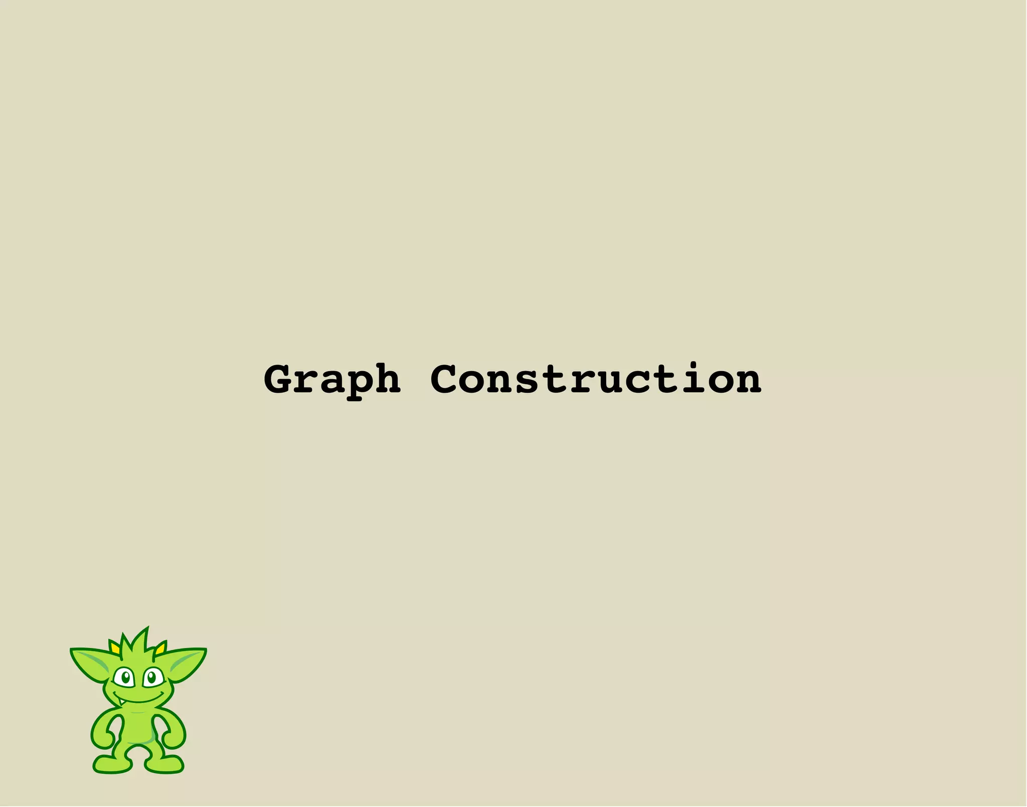 Graph Construction
 