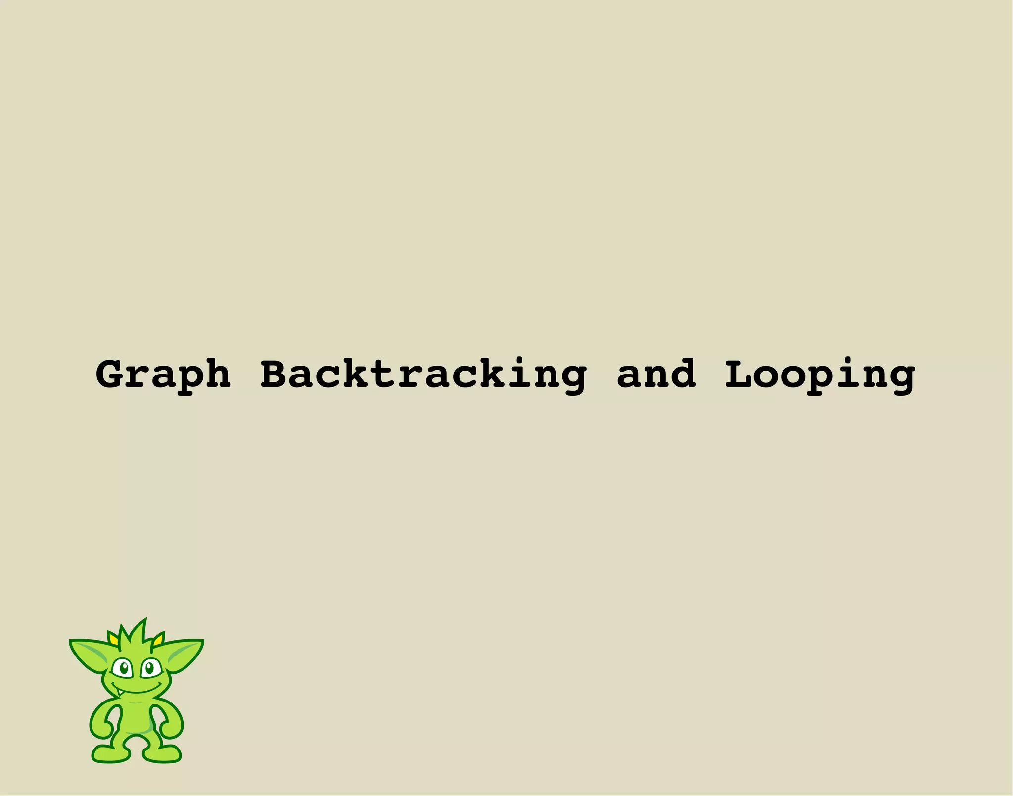 Graph Backtracking and Looping
 