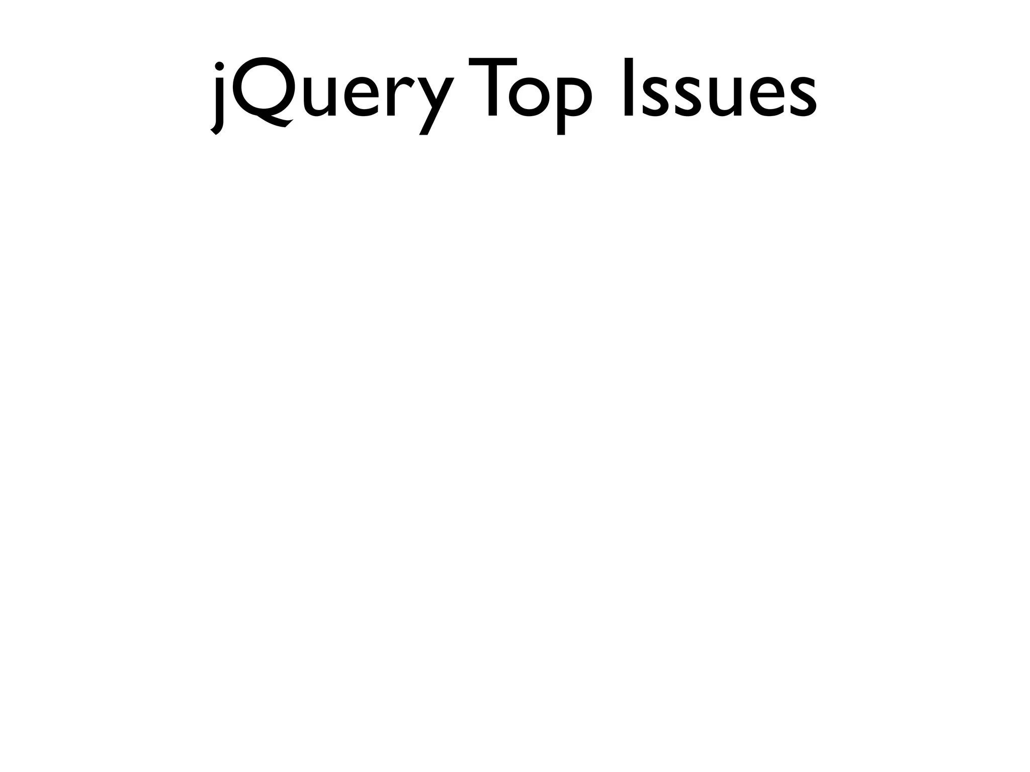 jQuery Top Issues
 