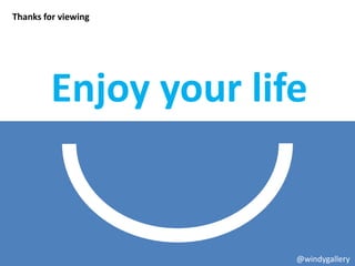 Thanks for viewing




         Enjoy your life


                       @windygallery
 