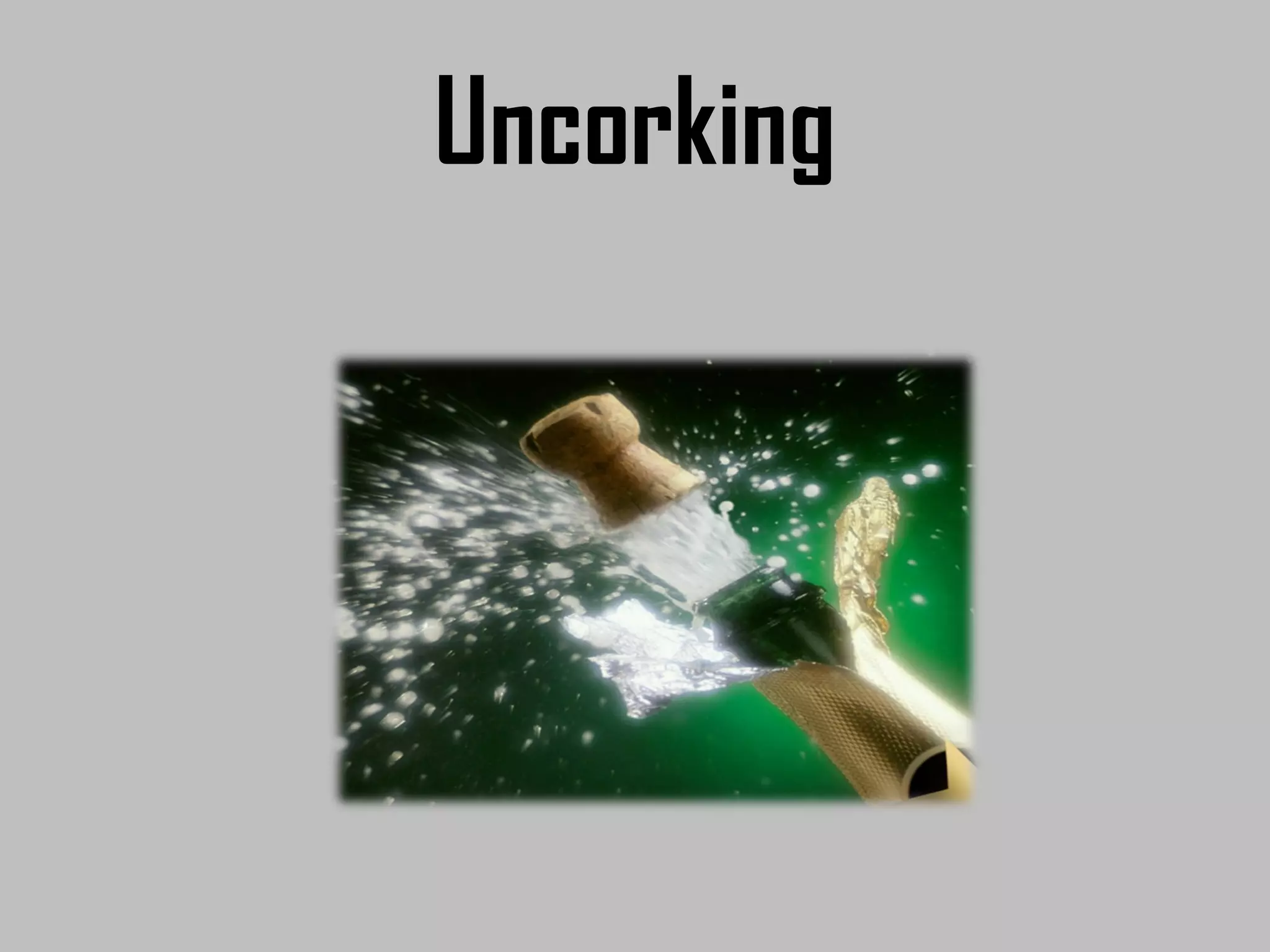 Uncorking
 