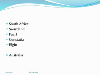  South Africa:
Swartland
Paarl
Constatia
Elgin
 Australia
12/27/2019 NICOL-2015
 