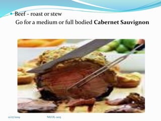  Beef - roast or stew
Go for a medium or full bodied Cabernet Sauvignon
12/27/2019 NICOL-2015
 