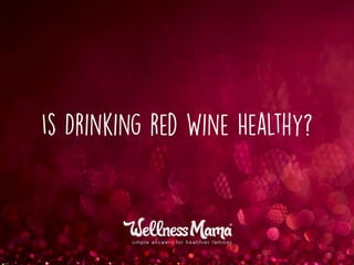 Is Drinking red Wine Healthy?
 