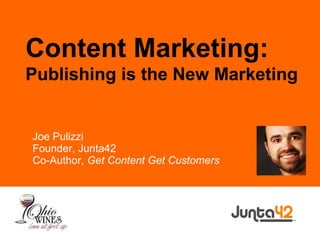 Joe Pulizzi Founder, Junta42 Co-Author,  Get Content Get Customers Content Marketing: Publishing is the New Marketing 