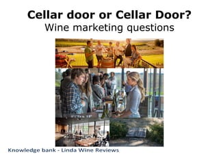 Cellar door or Cellar Door?
Wine marketing questions
 
