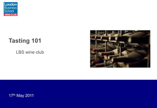 Tasting 101  LBS wine club 17th May 2011 
