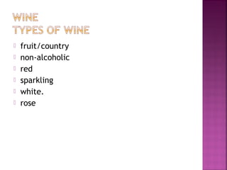 ? fruit/country
? non-alcoholic
? red
? sparkling
? white.
? rose
 
