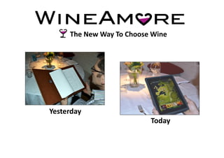 The New Way To Choose Wine
Yesterday
Today
www.wineamore.com
info@wineamore.com
 
