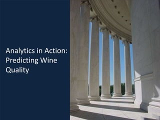 ®
Analytics in Action:
Predicting Wine
Quality
July 9, 2013
 