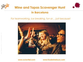 Wine and Tapas Scavenger Hunt
                                                                          In Barcelona

                                                       For teamworking, ice breaking, fun or… just because!
Taller Projectes Oci S.A.L. C.i.f A-63405468 gc-1138




                                                             www.ociovital.com    www.foodwinetours.com
 