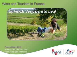 Wine and Tourism in France
French Affairs 2010
Monday October 25th, 2010
Nikko Hotel San Francisco
 