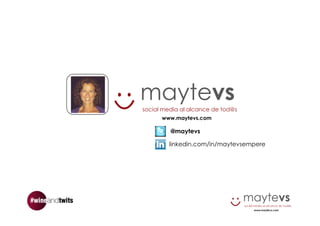 maytevs
social media al alcance de tod@s
      www.maytevs.com

         @maytevs

         linkedin.com/in/maytevsempere
 