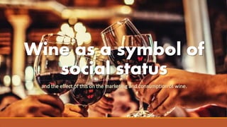 Wine as a symbol of
social status
 