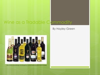 Wine as a Tradable Commodity
By Hayley Green
http://ethicalweddings.com/blog/wp-content/uploads/2007/03/37418.jpg
 