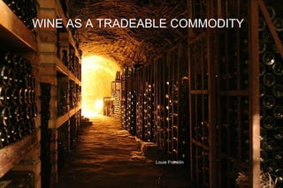 WINE AS A TRADEABLE COMMODITY
Louie Franklin
 