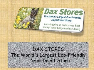 DAX STORES
The World's Largest Eco-Friendly
Department Store
 