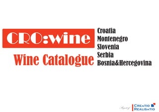 Croatia
                 Montenegro
                 Slovenia
                 Serbia
Wine Catalogue   Bosnia&Hercegovina




                        Project of   tio
 