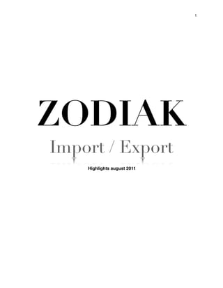 1




ZODIAK
Import / Export
    Highlights august 2011
 