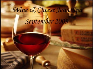 Wine & Cheese JewelSpa   September 2009 Wine & Cheese JewelSpa September 2009 