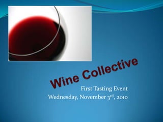 Wine Collective First Tasting Event  Wednesday, November 3rd, 2010 