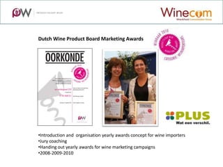Dutch Wine Product Board Marketing Awards




•Introduction and organisation yearly awards concept for wine importers
•Jury coaching
•Handing out yearly awards for wine marketing campaigns
•2008-2009-2010
 