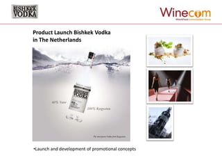 Product Launch Bishkek Vodka
in The Netherlands




•Launch and development of promotional concepts
 