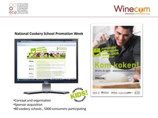 National Cookery School Promotion Week




•Concept and organisation
•Sponsor acquisition
•80 cookery schools , 5000 consumers participating
 
