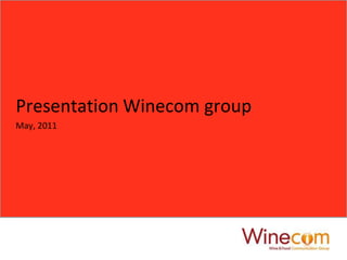 Presentation Winecom group
May, 2011
 