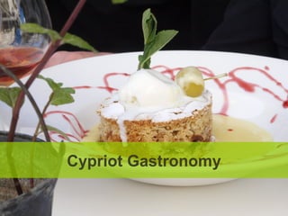 Cypriot Gastronomy




Cypriot Gastronomy
 